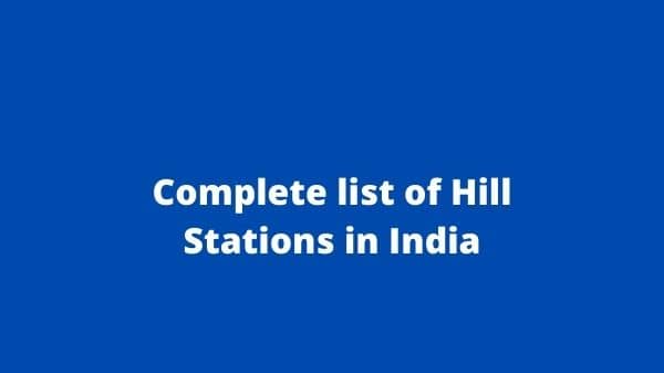 Complete list of Hill Stations in India