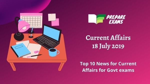 Current Affairs 18 July 2019