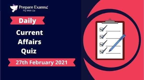 Daily Current Affairs Quiz 27 February 2021