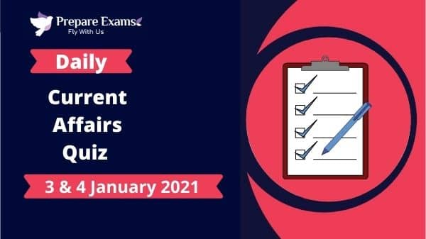 Daily Current Affairs Quiz 3 & 4 January 2021