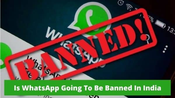 Is WhatsApp Going To Be Banned In India