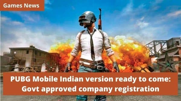 PUBG Mobile Indian version ready to come - Govt approved company registration