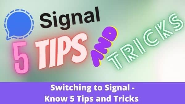 Switching to Signal - Know 5 Tips and Tricks