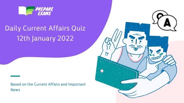 Daily Current Affairs Quiz 12 January 2022