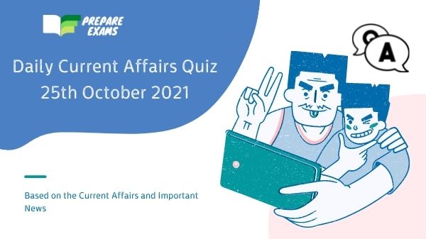 Daily Current Affairs Quiz 25 October 2021