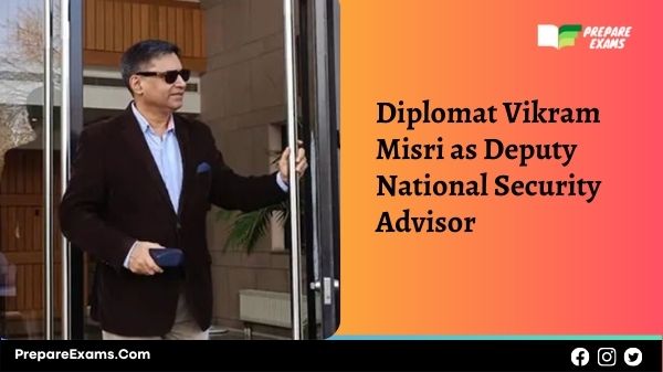 Diplomat Vikram Misri as Deputy National Security Advisor