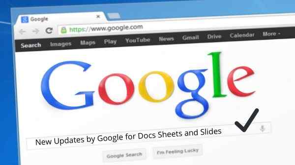 New Updates by Google for Docs Sheets and Slides