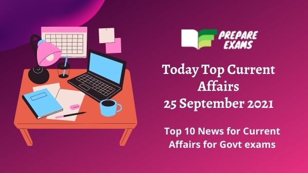 Today Top Current Affairs 25 September 2021