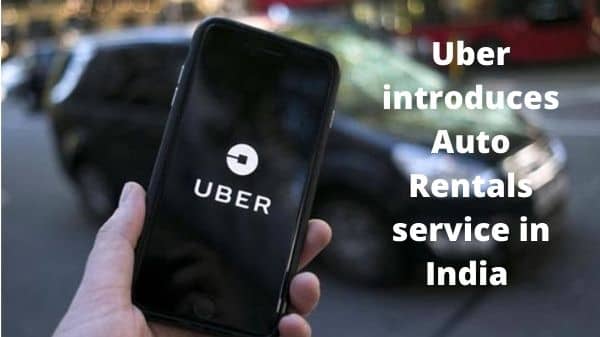 Uber introduces Auto Rentals service in India