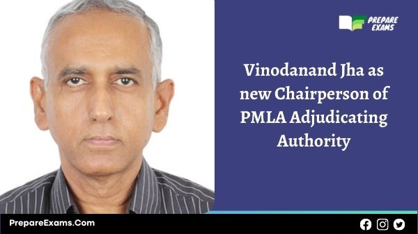 Vinodanand Jha as new Chairperson of PMLA Adjudicating Authority