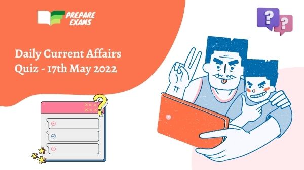 Daily Current Affairs Quiz 17 May 2022