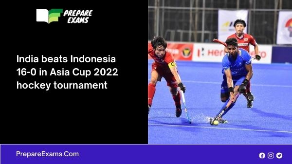 India beats Indonesia 16-0 in Asia Cup 2022 hockey tournament