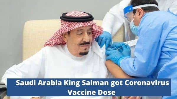 Saudi Arabia King Salman got Coronavirus Vaccine Dose