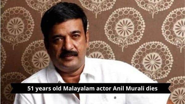 51 years old Malayalam actor Anil Murali dies - PrepareExams