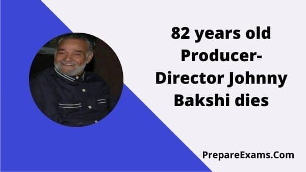 82 years old Producer-Director Johnny Bakshi dies - PrepareExams
