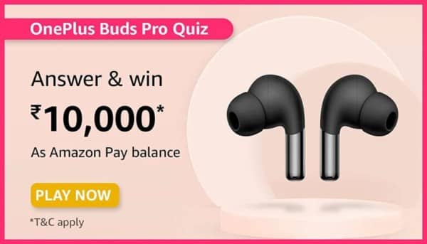 Amazon Oneplus Buds Pro Quiz Answers: Chance to Win ₹10,000 Pay Balance