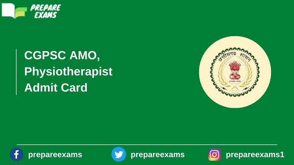 CGPSC AMO, Physiotherapist Admit Card - PrepareExams