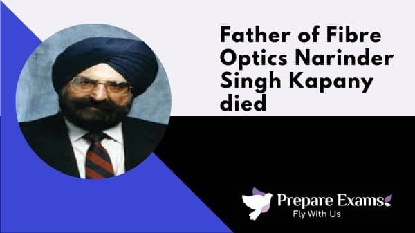 Father of Fibre Optics Narinder Singh Kapany died - PrepareExams