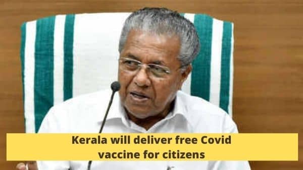 Kerala will deliver free Covid vaccine for citizens