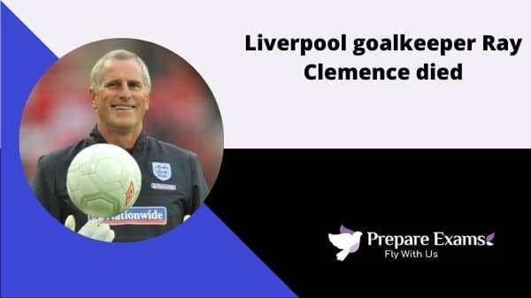 Liverpool goalkeeper Ray Clemence died - PrepareExams