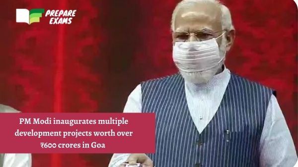 PM Modi inaugurates multiple development projects worth over ₹600 crores in Goa