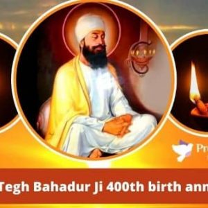 Shri Guru Tegh Bahadur Ji's 400th birth anniversary