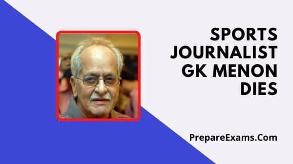 Sports journalist GK Menon dies - PrepareExams