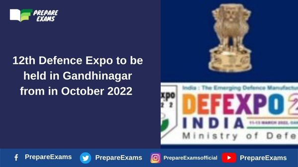 12th Defence Expo to be held in Gandhinagar from in October 2022
