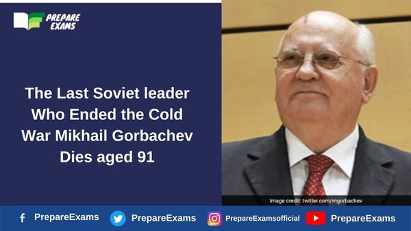 The Last Soviet leader Who Ended the Cold War Mikhail Gorbachev Dies aged 91