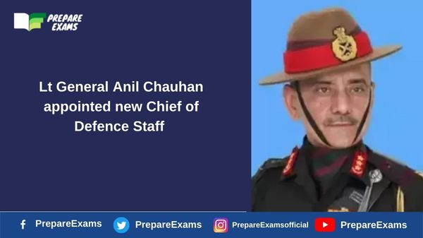 Lt General Anil Chauhan appointed new Chief of Defence Staff