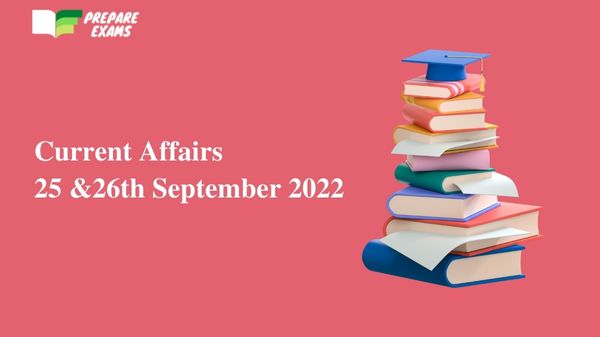Today Top Current Affairs 25 & 26 September 2022