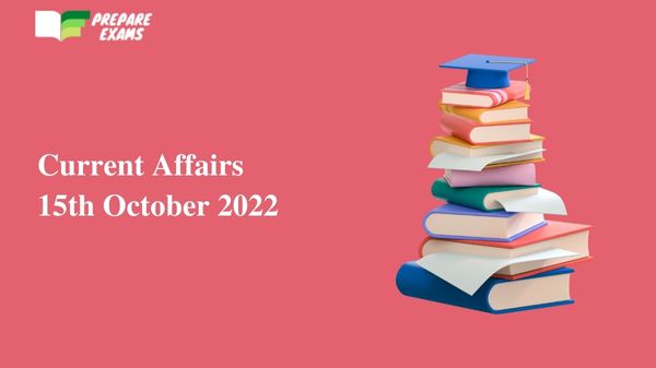 Today Top Current Affairs 15 October 2022