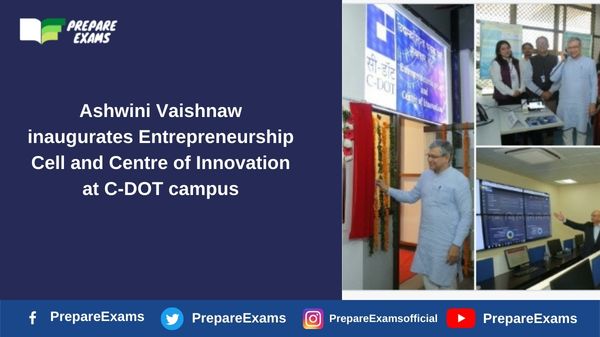 Ashwini Vaishnaw inaugurates Entrepreneurship Cell and Centre of Innovation at C-DOT campus