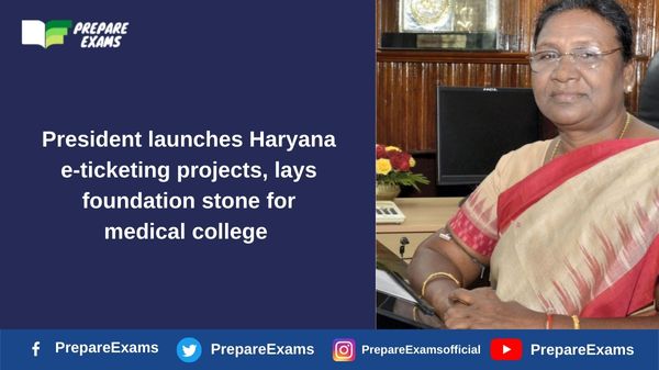 President launches Haryana e-ticketing projects, lays foundation stone for medical college