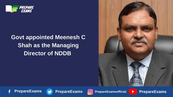Govt appointed Meenesh C Shah as the Managing Director of NDDB