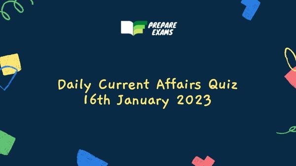 Daily Current Affairs Quiz 16th January 2023