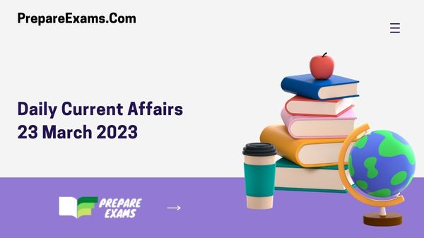Daily Current Affairs 23 March 2023