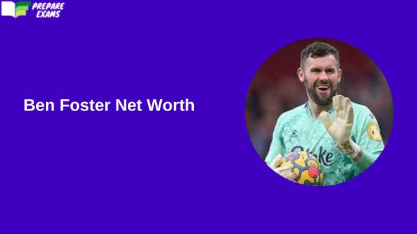 Ben Foster Net Worth - PrepareExams