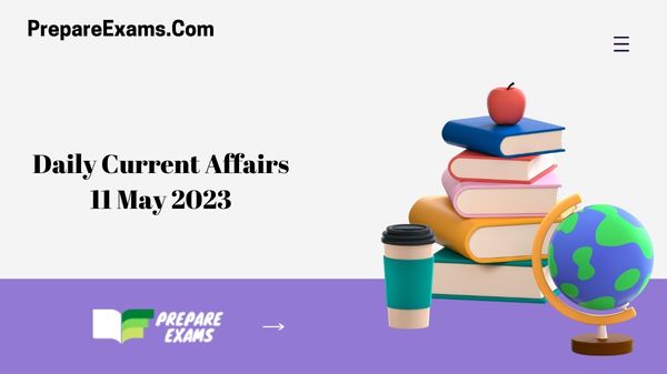 Daily Current Affairs 11 May 2023