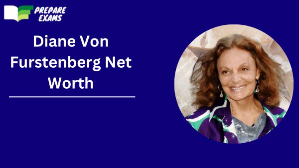 Diane Von Furstenberg Net Worth 2024, Age, Height and More - PrepareExams