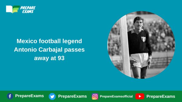 Mexico football legend Antonio Carbajal passes away at 93
