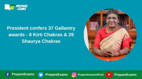 President confers 37 Gallantry awards - 8 Kirti Chakras & 29 Shaurya Chakras