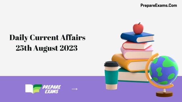 Daily Current Affairs 25th August 2023