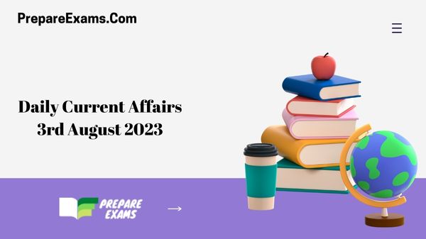 Daily Current Affairs 3rd August 2023