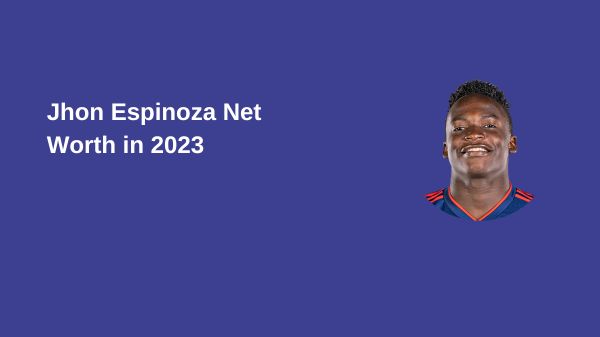 Jhon Espinoza Net Worth in 2023