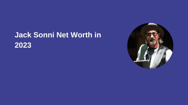 Jack Sonni Net Worth in 2023
