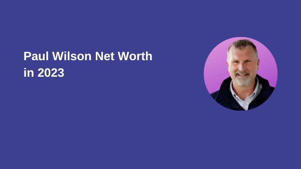 Paul Wilson Net Worth in 2023