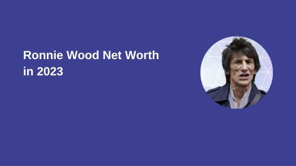 Ronnie Wood Net Worth in 2023