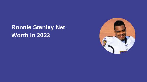 Ronnie Stanley Net Worth in 2023